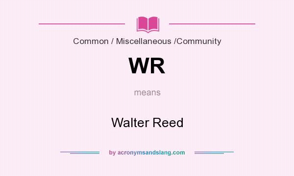 What does WR mean? It stands for Walter Reed