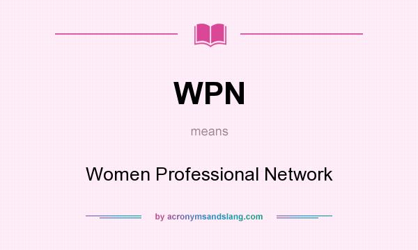 What does WPN mean? It stands for Women Professional Network