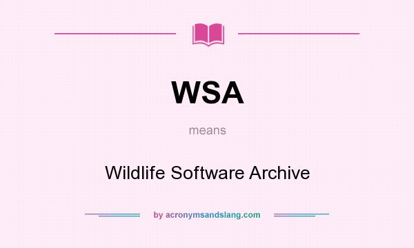 What does WSA mean? It stands for Wildlife Software Archive