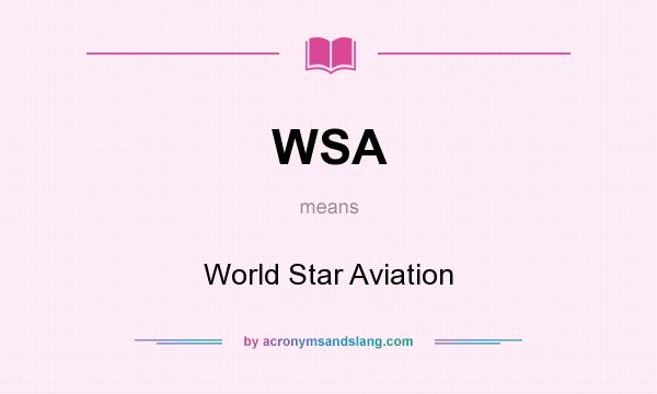 What does WSA mean? It stands for World Star Aviation