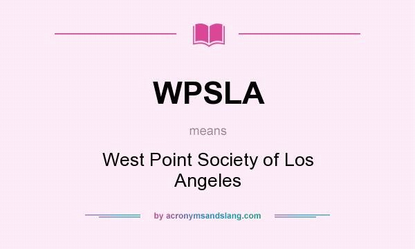 What does WPSLA mean? It stands for West Point Society of Los Angeles