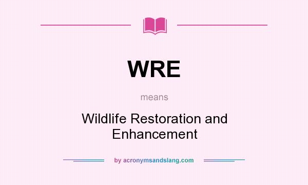 What does WRE mean? It stands for Wildlife Restoration and Enhancement
