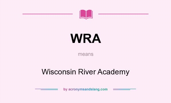 What does WRA mean? It stands for Wisconsin River Academy