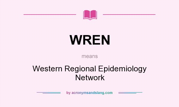 What does WREN mean? It stands for Western Regional Epidemiology Network