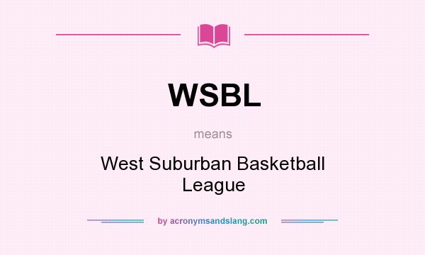 What does WSBL mean? It stands for West Suburban Basketball League