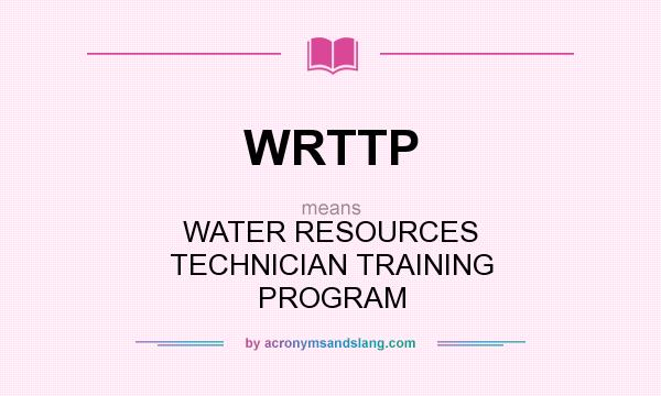 What does WRTTP mean? It stands for WATER RESOURCES TECHNICIAN TRAINING PROGRAM