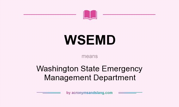 What does WSEMD mean? It stands for Washington State Emergency Management Department