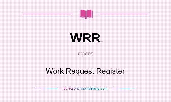 What does WRR mean? It stands for Work Request Register