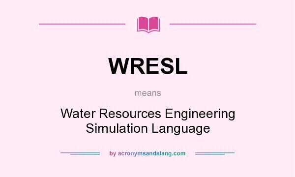 What does WRESL mean? It stands for Water Resources Engineering Simulation Language