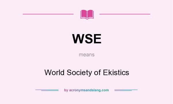 What does WSE mean? It stands for World Society of Ekistics