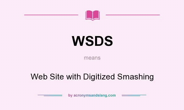 What does WSDS mean? It stands for Web Site with Digitized Smashing