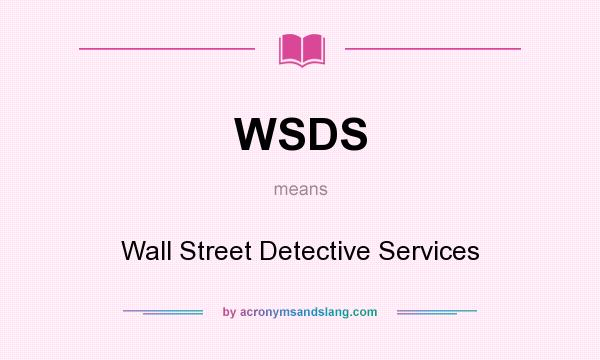 What does WSDS mean? It stands for Wall Street Detective Services
