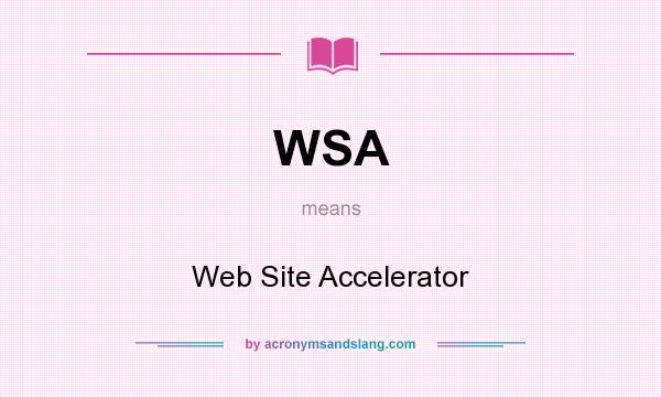 What does WSA mean? It stands for Web Site Accelerator