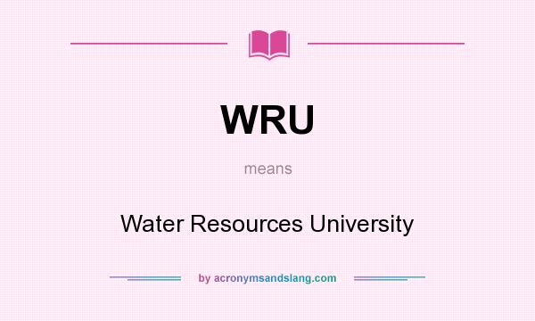 What does WRU mean? It stands for Water Resources University