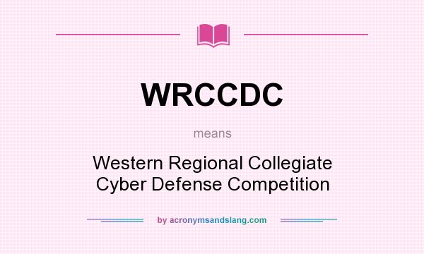 What does WRCCDC mean? It stands for Western Regional Collegiate Cyber Defense Competition