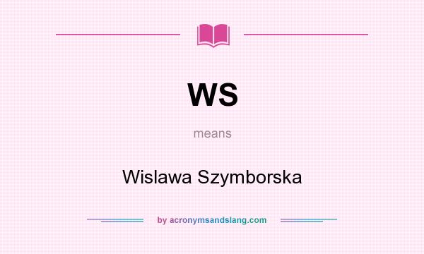 What does WS mean? It stands for Wislawa Szymborska