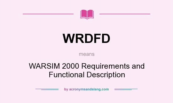 What does WRDFD mean? It stands for WARSIM 2000 Requirements and Functional Description