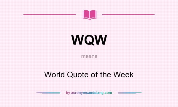 What does WQW mean? It stands for World Quote of the Week