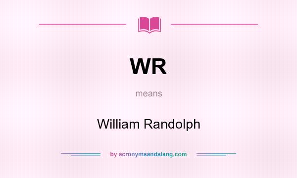 What does WR mean? It stands for William Randolph