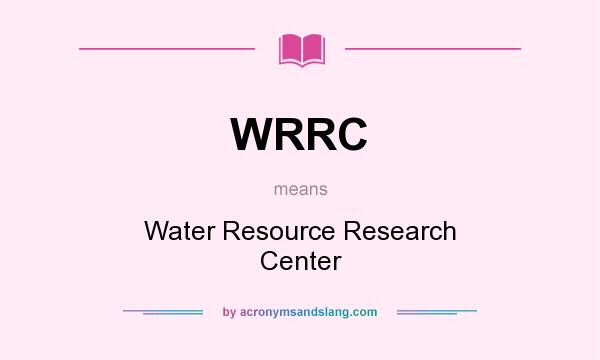What does WRRC mean? It stands for Water Resource Research Center