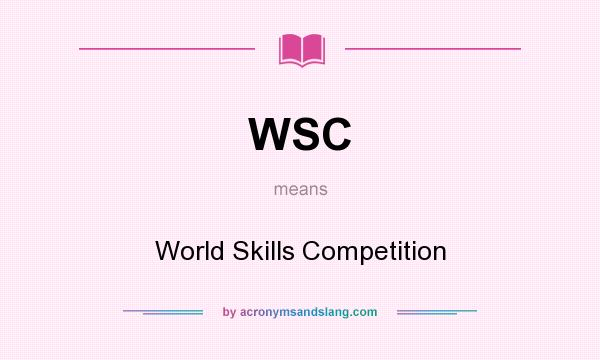 What does WSC mean? It stands for World Skills Competition
