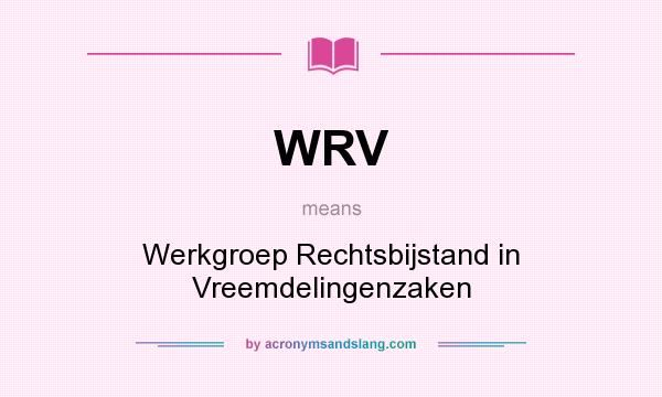 What does WRV mean? It stands for Werkgroep Rechtsbijstand in Vreemdelingenzaken