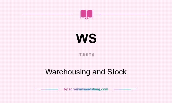 What does WS mean? It stands for Warehousing and Stock