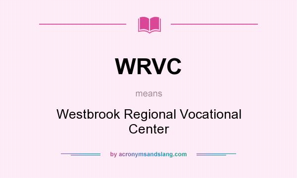 What does WRVC mean? It stands for Westbrook Regional Vocational Center