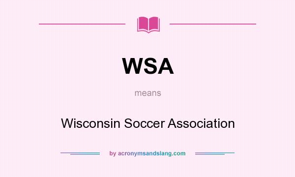 What does WSA mean? It stands for Wisconsin Soccer Association