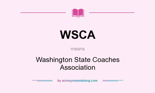 What does WSCA mean? It stands for Washington State Coaches Association