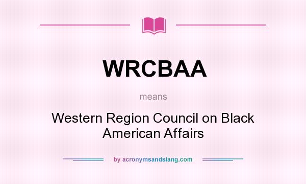 What does WRCBAA mean? It stands for Western Region Council on Black American Affairs