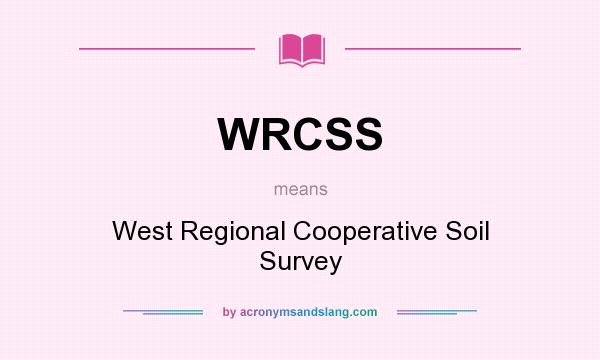 What does WRCSS mean? It stands for West Regional Cooperative Soil Survey