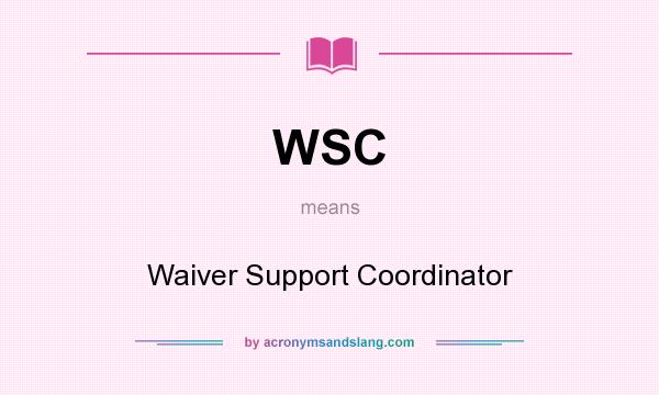 What does WSC mean? It stands for Waiver Support Coordinator