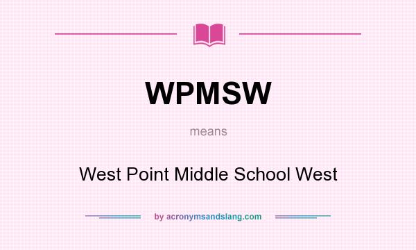 What does WPMSW mean? It stands for West Point Middle School West