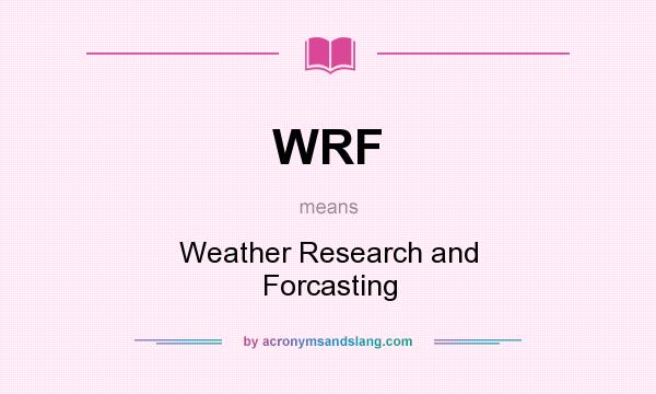 What does WRF mean? It stands for Weather Research and Forcasting
