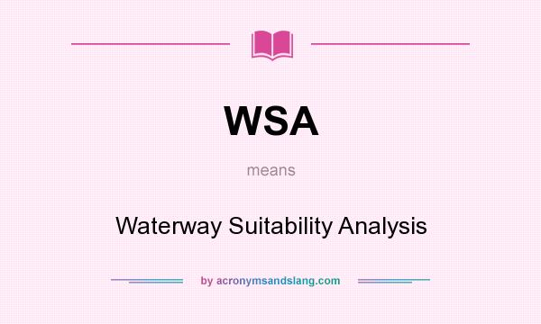 What does WSA mean? It stands for Waterway Suitability Analysis
