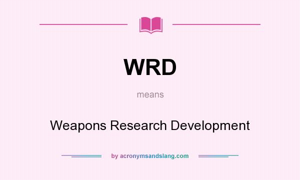 What does WRD mean? It stands for Weapons Research Development