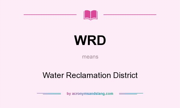 What does WRD mean? It stands for Water Reclamation District