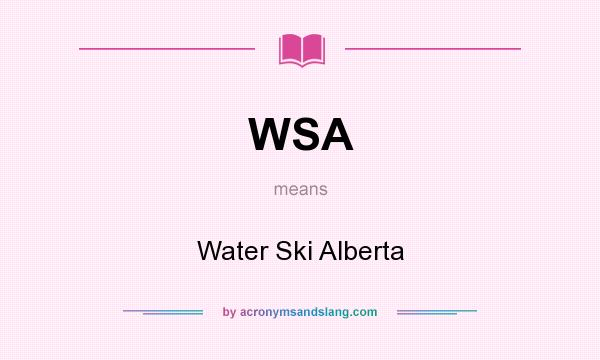 What does WSA mean? It stands for Water Ski Alberta