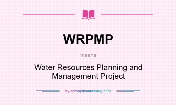 What does WRPMP mean? It stands for Water Resources Planning and Management Project