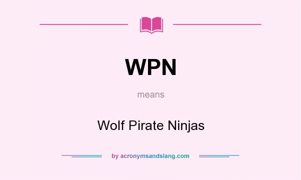 What does WPN mean? It stands for Wolf Pirate Ninjas