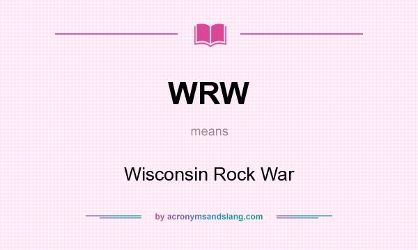What does WRW mean? It stands for Wisconsin Rock War