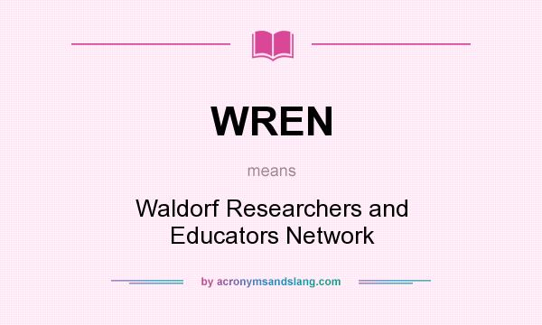What does WREN mean? It stands for Waldorf Researchers and Educators Network