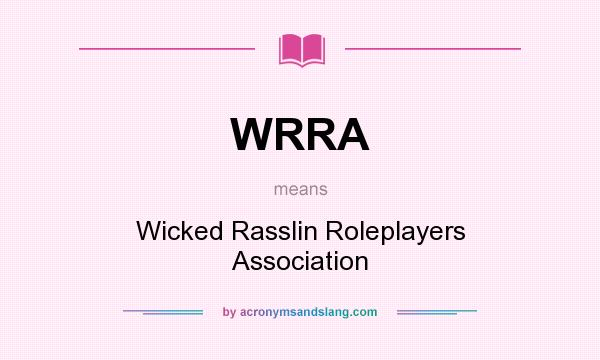 What does WRRA mean? It stands for Wicked Rasslin Roleplayers Association
