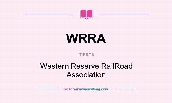 What does WRRA mean? It stands for Western Reserve RailRoad Association