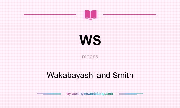 What does WS mean? It stands for Wakabayashi and Smith