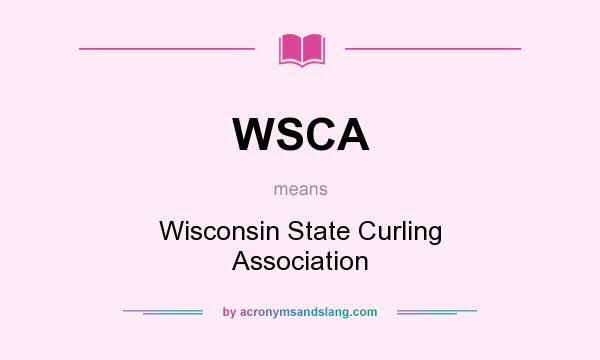 What does WSCA mean? It stands for Wisconsin State Curling Association