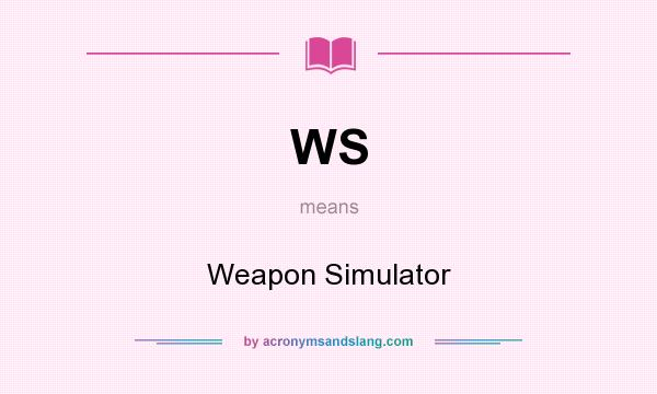 What does WS mean? It stands for Weapon Simulator
