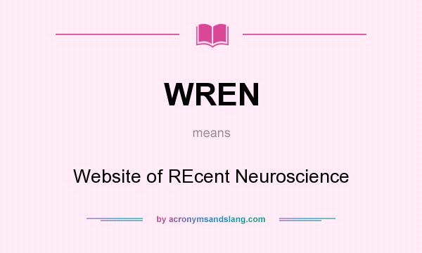 What does WREN mean? It stands for Website of REcent Neuroscience