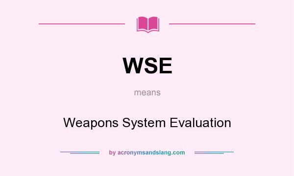 What does WSE mean? It stands for Weapons System Evaluation